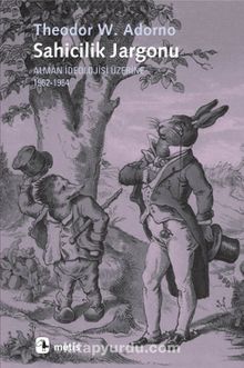 Sahicilik Jargonu & Alman İdeolojisi Üzerine 1962-1964 - Theodor W. Adorno
