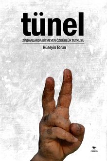 Tünel & Zindanlarda Bitmeyen Özgürlük Tutkusu