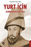 Yurt İ&ccedil;in / Alemdar Mustafa Paşa