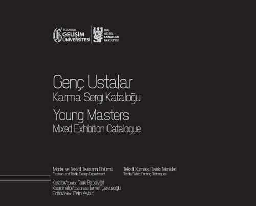 Genç Ustalar Karma Sergi Kataloğu : Moda ve Tekstil Tasarımı Bölümü: Tekstil, Kumaş, Baskı Teknikleri, (11 Mart-11 Nisan 2020), Gelişim Sanat Galerisi, İstanbul, Türkiye