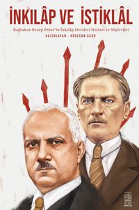 İnkılap ve İstiklal & Başbakan Recep Peker'in İnkılap Dersleri Notları ve Söylevleri