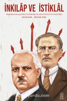 İnkılap ve İstiklal & Başbakan Recep Peker’in İnkılap Dersleri Notları ve Söylevleri - Recep Peker