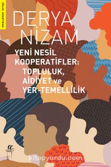 Yeni Nesil Kooperatifler: Topluluk Aidiyet ve Yer-Temellilik - Derya Nizam