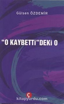 O Kaybetti'deki O - Gülsen Özdemir