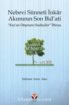 Nebevi Sünneti İnkar Akımının Son Bid’ati “Kur’an Düşmanı Hadisçiler” İftirası - Mehmet Emin Akın
