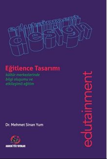 Eğitlence Tasarımı / Kültür Merkezlerinde Bilgi Olusumu ve Etkilesimli Egitim