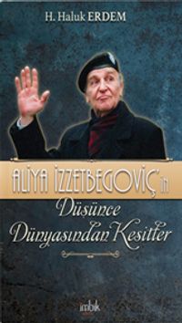 Aliya İzzetbegoviç'in Düşünce Dünyasından Kesitler
