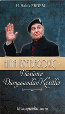 Aliya İzzetbegoviç’in Düşünce Dünyasından Kesitler - H. Haluk Erdem