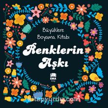 Renklerin Aşkı / Büyüklere Boyama Kitabı - Bilinmeyen Yazar
