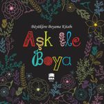 Aşk İle Boya / Büyüklere Boyama Kitabı