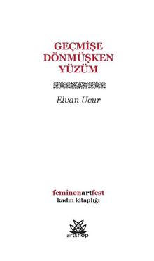 Geçmişe Dönmüşken Yüzüm - Elvan Ucur