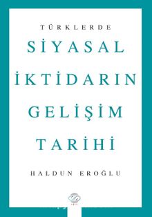 Türklerde Siyasal İktidarın Gelişim Tarihi - Haldun Eroğlu