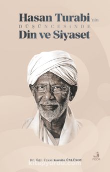 Hasan Turabi’nin Düşüncesinde Din ve Siyaset - Kamile Ünlüsoy