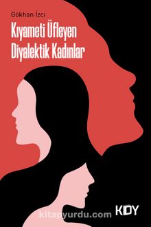 Kıyameti Üfleyen Diyalektik Kadınlar - Gökhan İzci