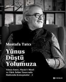 Yunus Düştü Yolumuza & Yûnus Emre, Niyazî-i Mısrî ve Türk İslam Tasavvufu Hakkında Konuşmalar 2