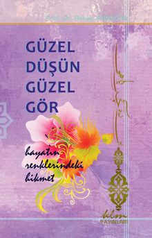 Güzel Düşün Güzel Gör & Hayatın Renklerindeki Hikmet