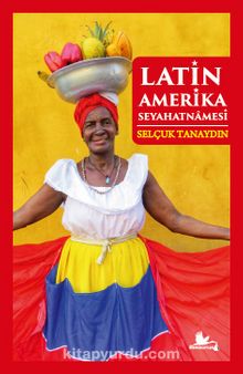 Latin Amerika Seyahatnamesi - Selçuk Tanaydın