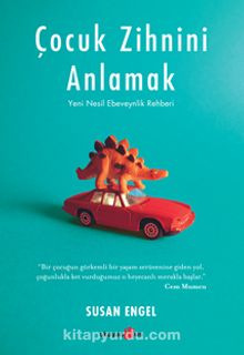 Çocuk Zihnini Anlamak: Yeni Nesil Ebeveynlik Rehberi - Susan Engel
