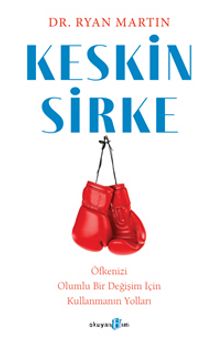 Keskin Sirke: Öfkenizi Olumlu Bir Değişim İçin Kullanmanın Yolları - Dr. Ryan Martin