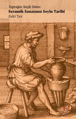 Seramik Sanatının Soylu Tarihi & Toprağın Ateşle Dansı