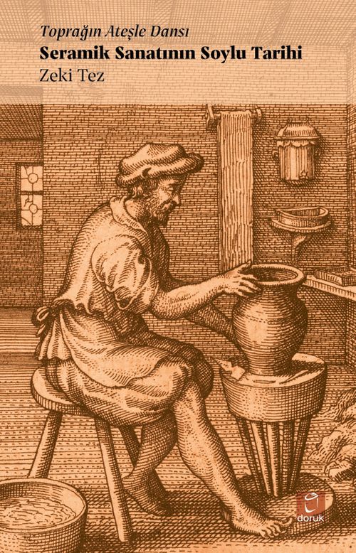 Seramik Sanatının Soylu Tarihi & Toprağın Ateşle Dansı