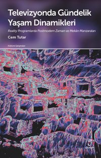 Televizyonda Gündelik Yaşam Dinamikleri & Reality Programlarda Postmodern Zaman ve Mekan Manzaraları