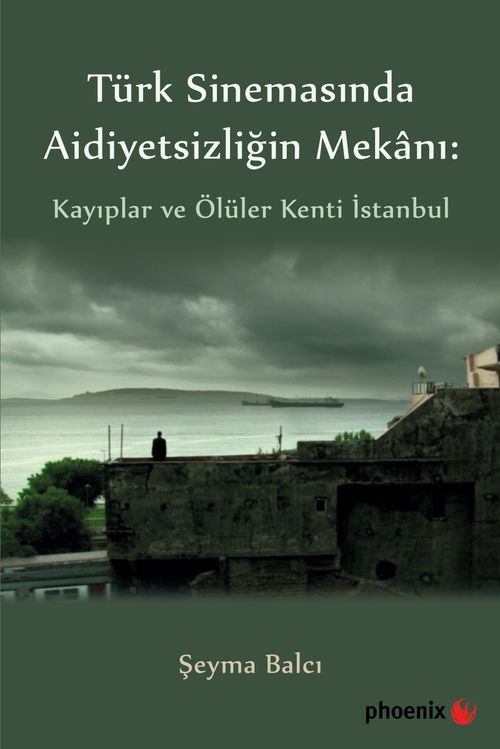 Türk Sinemasında Aidiyetsizliğin Mekanı: Kayıplar ve Ölüler Kenti İstanbul
