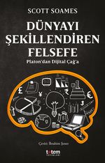 Dünyayı Şekillendiren Felsefe & Platon'dan Dijital Çağ'a