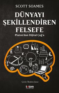 Dünyayı Şekillendiren Felsefe & Platon'dan Dijital Çağ'a