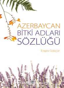 Azerbaycan Bitki Adları Sözlüğü - Engin Gökçür