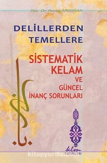 Delillerden Temellere Sistematik Kelam ve Güncel İnanç Sorunları - Doç. Dr. Recep Ardoğan
