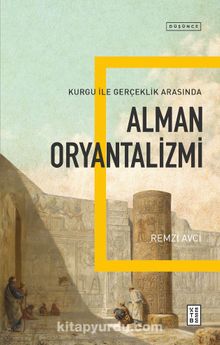 Alman Oryantalizmi & Kurgu ile Gerçek Arasında - Remzi Avcı
