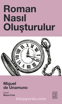 Roman Nasıl Oluşturulur - Miguel de Unamuno