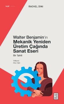 Walter Benjamin'in Mekanik Yeniden Üretim Çağında Sanat Eseri & Bir Tahlil