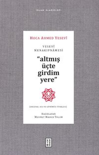 Yesevî Menakipnamesi & Altmış Üçte Girdim Yere