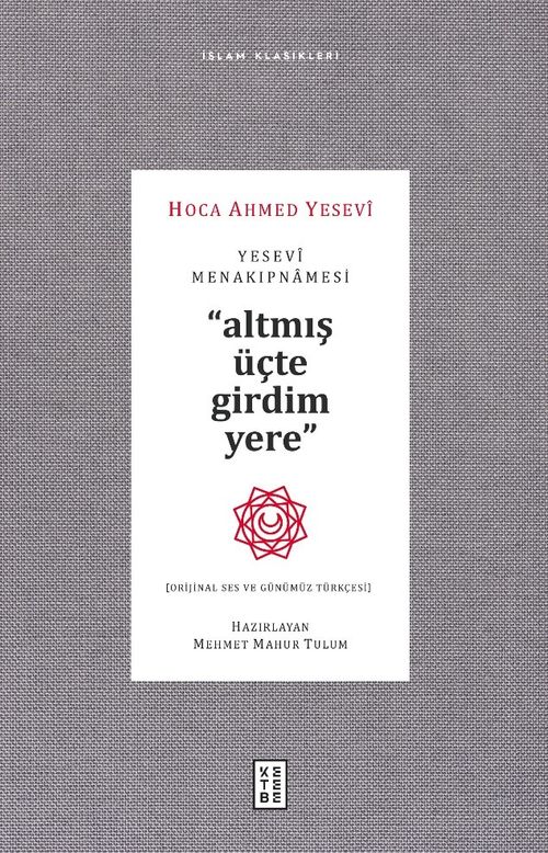 Yesevî Menakipnamesi & Altmış Üçte Girdim Yere