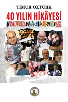 40 Yılın Hikayesi & Unutamadıklarım - Timur Öztürk
