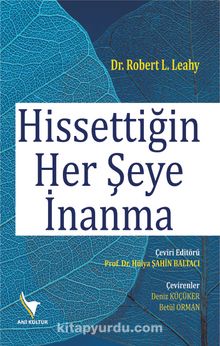 Hissettiğin Her Şeye İnanma - Robert L. Leahy