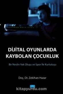 Dijital Oyunlarda Kaybolan Çocukluk ( Bir Neslin Yok Oluşu ve Spor ile Kurtuluşu ) - Zekihan Hazar