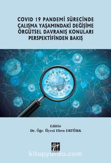 Covid 19 Pandemi Sürecinde Çalışma Yaşamındaki Değişime Örgütsel Davranış Konuları Perspektifinden Bakış - Dr.Öğrt.Üy Ebru  Ertürk