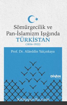 Sömürgecilik ve Pan-İslamizm Işığında Türkistan (1856-1922) - Dr. Alaeddin Yalçınkaya