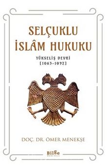 Selçuklu İslam Hukuku  (Yükseliş Devri 1063-1092) - Dr. Ömer Menekşe