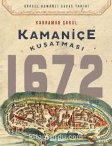 Kamaniçe Kuşatması 1672 - Kahraman Şakul