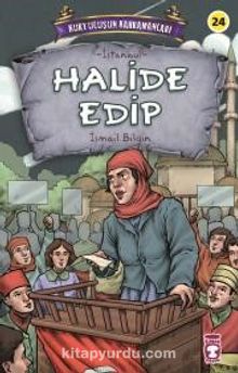 Halide Edip - Kurtuluşun Kahramanları 3 - İsmail Bilgin
