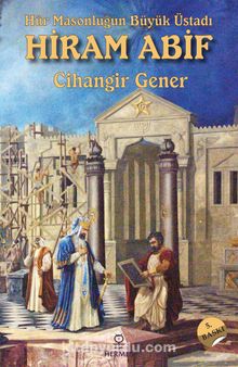 Hür Masonluğun Büyük Üstadı Hiram Abif - Cihangir Gener