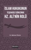 İslam Hukukunun Teşekk&uuml;l&uuml; S&uuml;recinde Hz. Ali'nin Rol&uuml;