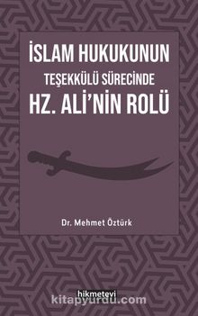 İslam Hukukunun Teşekkülü Sürecinde Hz. Ali'nin Rolü - Dr. Mehmet Öztürk