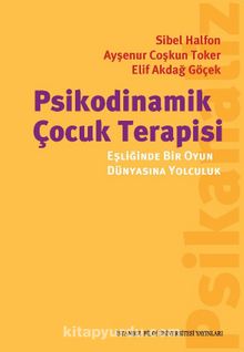 Psikodinamik Çocuk Terapisi Eşliğinde Bir Oyun Dünyasına Yolculuk - Kolektif