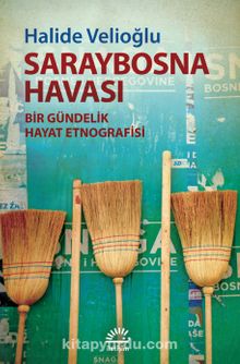 Saraybosna Havası & Bir Gündelik Hayat Etnografisi - Halide Velioğlu