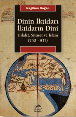 Dinin İktidarı İktidarın Dini & Hilafet, Siyaset ve İslam (750-833)